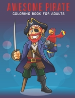 Awesome Pirate Coloring book for Adults: An Adult Coloring Book with Stress Relieving Pirate Designs for Adults Relaxation. B08HGLNTMM Book Cover
