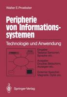 Peripherie Von Informationssystemen: Technologie Und Anwendung Eingabe: Tastatur, Sensoren, Sprache Etc. Ausgabe: Drucker, Bildschirm, Anzeigen Etc. Externe Speicher: Magnetik, Optik Etc. 3540183361 Book Cover