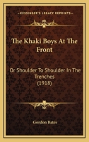 The Khaki Boys at the Front or Shoulder to Shoulder in the Trenches 1511766395 Book Cover