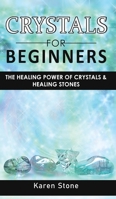Crystals for Beginners: The Healing Power of Crystals and Healing Stones. How to Enhance Your Chakras-Spiritual Balance-Human Energy Field with Meditation Techniques and Reiki 1801258163 Book Cover