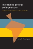 International Security and Democracy: Latin America and the Caribbean in the Post-Cold War Era (Pitt Latin American Series) 0822956594 Book Cover