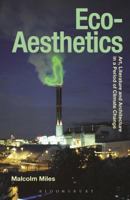 Eco-Aesthetics: Art, Literature and Architecture in a Period of Climate Change 1472529405 Book Cover