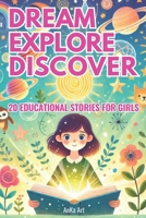 Dream, Explore, Discover: 20 Inspiring Stories for Curious Girls: Empowering 5-Minute Tales of Adventure, Kindness, and Learning for Girls Aged 3-8 B0DQBZMTR8 Book Cover