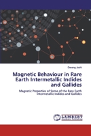 Magnetic Behaviour in Rare Earth Intermetallic Indides and Gallides 6200548668 Book Cover