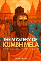 The Mystery of Kumbh Mela: Why Do Millions Gather for a Holy Dip? B0DYY7BPHQ Book Cover