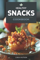 Healthy Snacks Cookbook: Quick And Easy Snack Recipes For Happy, Healthy Eating Every Occasion B0CWDQYHL6 Book Cover
