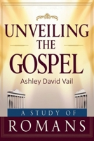 Unveiling The Gospel: The Epistle to the Romans B0F5W2CWHF Book Cover