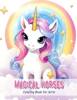 Magical Horses: Coloring Book for Girls, Kids, and Teens with Horses, Ponies, Unicorns, Princesses, and More to Spark Creativity B0CV87KK68 Book Cover