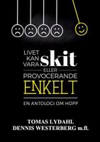 Livet kan vara skit eller provocerande enkelt.: En antologi om hopp. 917785960X Book Cover