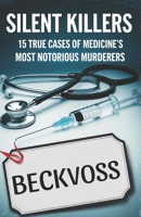 Silent Killers: 15 True Cases of Medicine’s Most Notorious Murderers (Celebrities who became murderers) B0F18GCJ2H Book Cover