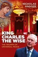 King Charles the Wise: The Triumph of Universal Peace 1785358472 Book Cover