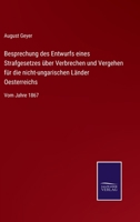 Besprechung des Entwurfs eines Strafgesetzes über Verbrechen und Vergehen für die nicht-ungarischen Länder Oesterreichs: Vom Jahre 1867 3743651475 Book Cover