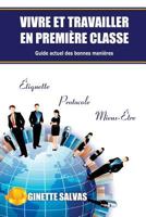 Vivre Et Travailler En Premiere Classe: Guide Actuel Des Bonnes Manieres 1497324459 Book Cover