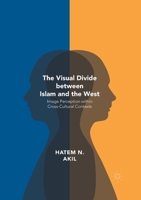 The Visual Divide Between Islam and the West: Image Perception Within Cross-Cultural Contexts 1349928429 Book Cover