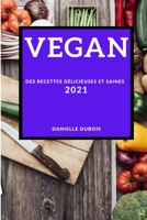Vegan 2021 (Vegan Recipes 2021 French Edition): Des Recettes D�licieuses Et Saines 1802908013 Book Cover