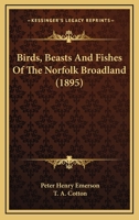 Birds, Beasts and Fishes of the Norfolk Broadland 1166484890 Book Cover