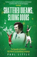 Shattered Dreams, Sliding Doors: The Republic of Ireland’s 1982 World Cup Qualifying Campaign 1836801831 Book Cover