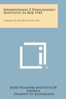 Sprawozdanie Z Dzialalnosci Instytutu Za Rok 1945: Summary of the Report for 1945 1258666189 Book Cover