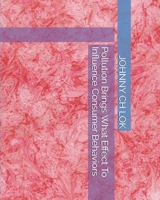 Pollution Brings What Effect To Influence Consumer Behaviors (ECONOMY MEASUREMENT TO CONSUMER BEHAVIORS) 1650727720 Book Cover