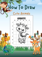 How To Draw Cute Animals: Children's Draw Book full of Happy, Smiling, Beautiful Animals For anyone who loves Animals 1716299233 Book Cover