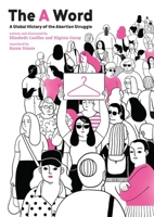 The A Word: A Global History of the Abortion Struggle 1779400977 Book Cover