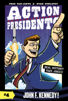 Action Presidents #4: John F. Kennedy! 006289126X Book Cover