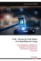 Vade - Mecum du Code Minier de la République du Congo: Les Stratégiques, Juridiques et Pratiques à Destination des Investisseurs, Opérateurs et Citoyens (French Edition) 9999346839 Book Cover