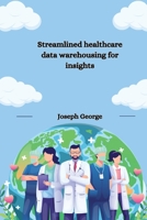 Streamlined healthcare data warehousing for insights 1805252917 Book Cover