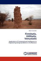 Firmitatis, Utilitatis, Venustatis: Application of Computational Intelligence to Engineering Design problems in Architecture 3845402199 Book Cover