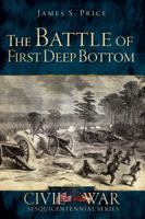The Battle of First Deep Bottom (Civil War Sesquicentennial) 1609495411 Book Cover