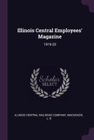Illinois Central Employees' Magazine: 1919-20 1021317624 Book Cover