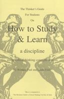 A Miniature Guide for Students on How to Study & Learn a Discipline using Critical Thinking Concepts & Tools 0944583113 Book Cover