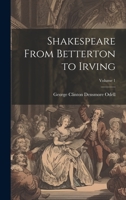 Shakespeare From Betterton to Irving; Volume 1 1020315784 Book Cover