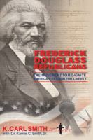 Frederick Douglass Republicans: The Movement to Re-Ignite America's Passion for Liberty 1456758160 Book Cover