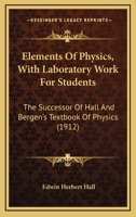 Elements of Physics with Laboratory Work for Students: The Successor of Hall and Bergen's Text-Book of Physics 1164631985 Book Cover