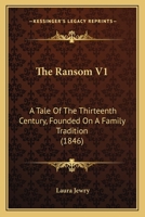 The Ransom V1: A Tale Of The Thirteenth Century, Founded On A Family Tradition 1120963710 Book Cover
