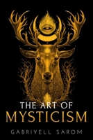 The Art of Mysticism: Practical Guide to Mysticism & Spiritual Meditations 1718036949 Book Cover