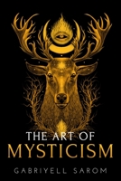 The Art of Mysticism: Practical Guide to Mysticism & Spiritual Meditations 1718036949 Book Cover