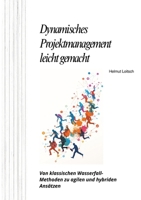 Dynamisches Projektmanagement leicht gemacht: Von klassischen Wasserfall-Methoden zu agilen und hybriden Ansätzen (German Edition) 3384247086 Book Cover