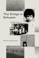 The Bridge in Between: A Life Reminiscence B0H2PB3GT7 Book Cover