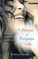 The Power of Purpose in Life: Success Stories of Ordinary People with Extra Ordinary Dreams 1452566879 Book Cover