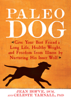 Paleo Dog: Give Your Best Friend a Long Life, Healthy Weight, and Freedom from Illness by Nurturing His Inner Wolf 162336146X Book Cover