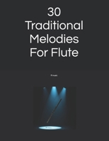 30 Traditional Melodies For Flute: Specially arranged for 1st to 2nd year learners and returning players. B0GPC9F1B9 Book Cover
