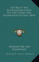 Het Recht Van Koopvaardijschepen Tot Het Voeren Der Nederlandsche Vlag (1896) 1167480767 Book Cover