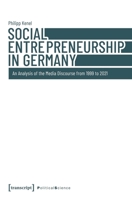 Social Entrepreneurship in Germany: An Analysis of the Media Discourse from 1999 to 2021 (Political Science) 3837673154 Book Cover