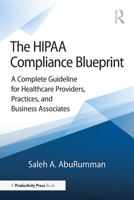 The HIPAA Compliance Blueprint: A Complete Guideline for Healthcare Providers, Practices, and Business Associates 104128165X Book Cover