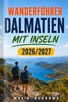 Wanderführer Dalmatien mit Inseln 2026-2027: Der praktische Reisebegleiter für Wanderrouten, Fährverbindungen und Nationalparks (German Edition) B0HFTLC8JH Book Cover