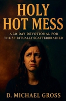 Holy Hot Mess: A 30-Day Devotional for the Spiritually Scatterbrained B0FKYC5QDV Book Cover