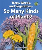 Trees, Weeds, and Vegetables: So Many Kinds of Plants! (I Like Plants!) 076603156X Book Cover