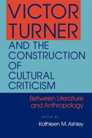 Victor Turner and the Construction of Cultural Criticism: Between Literature and Anthropology 0253205948 Book Cover